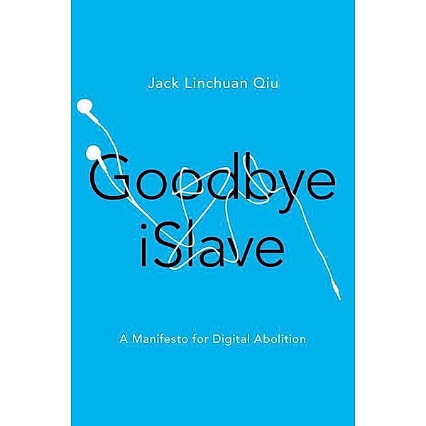 Goodbye Islave: A Manifesto for Digital Abolition, Jack Linchuan Qiu