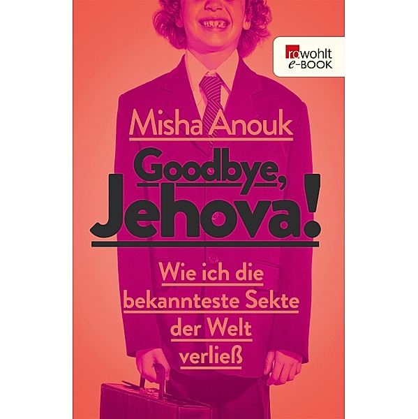 Goodbye, Jehova! / rororo Taschenbücher Bd.62891, Misha Anouk