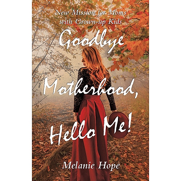 Goodbye Motherhood, Hello Me!, Melanie Hope
