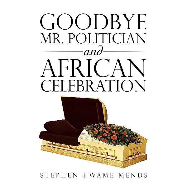 Goodbye Mr. Politician and African Celebration, Stephen Kwame Mends