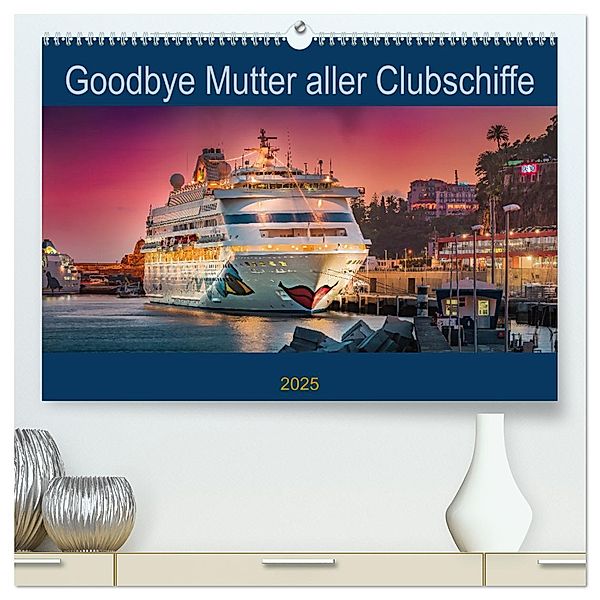 Goodbye Mutter aller Clubschiffe (hochwertiger Premium Wandkalender 2025 DIN A2 quer), Kunstdruck in Hochglanz, Calvendo, Olaf Rehmert
