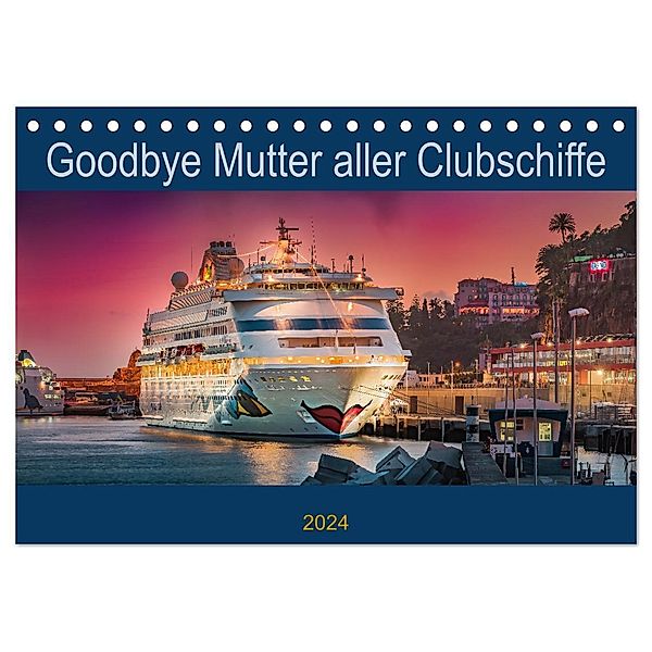 Goodbye Mutter aller Clubschiffe (Tischkalender 2024 DIN A5 quer), CALVENDO Monatskalender, Olaf Rehmert