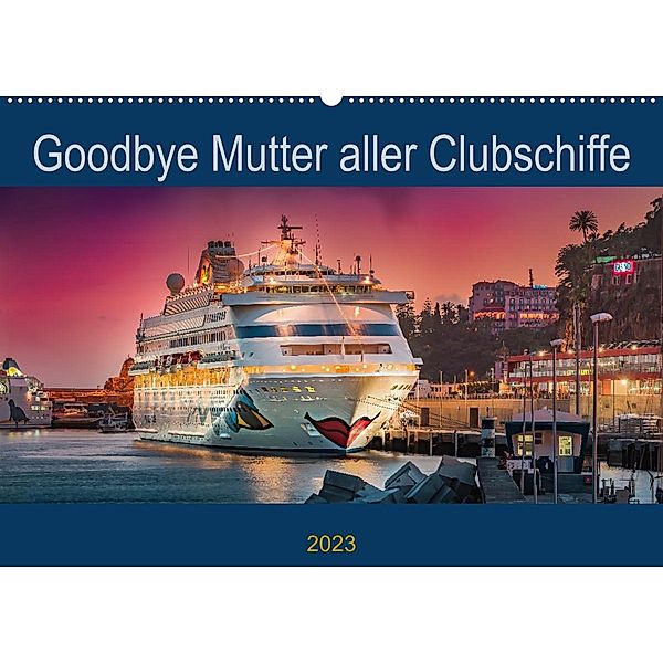 Goodbye Mutter aller Clubschiffe (Wandkalender 2023 DIN A2 quer), Olaf Rehmert