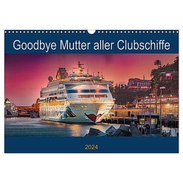 Goodbye Mutter aller Clubschiffe (Wandkalender 2024 DIN A3 quer), CALVENDO Monatskalender, Olaf Rehmert