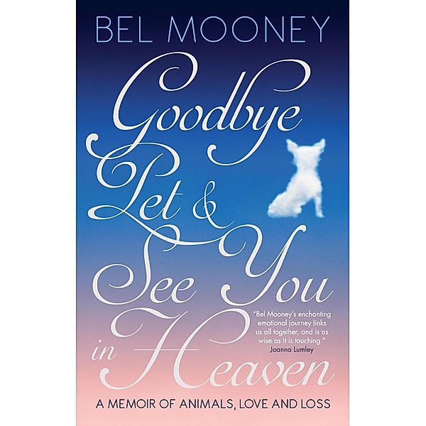 Goodbye Pet & See You in Heaven, Bel Mooney