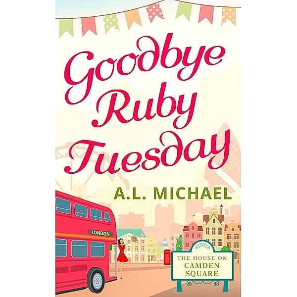 Goodbye Ruby Tuesday (The House on Camden Square, Book 1), A. L. Michael