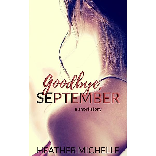 Goodbye, September (December Wishes), Heather Michelle