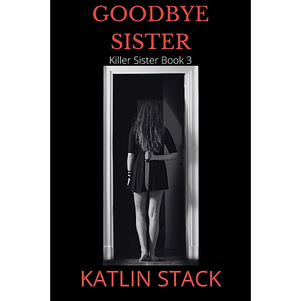 Goodbye Sister (Killer Sister, #3) / Killer Sister, Katlin Stack