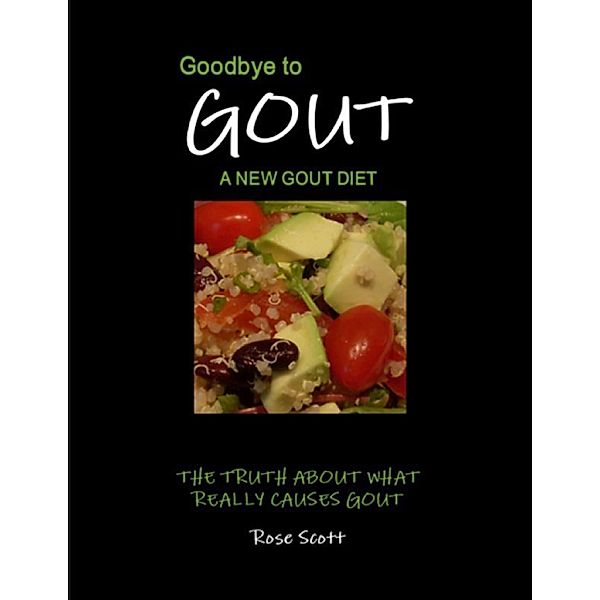Goodbye to Gout: A New Gout Diet, Rose Scott