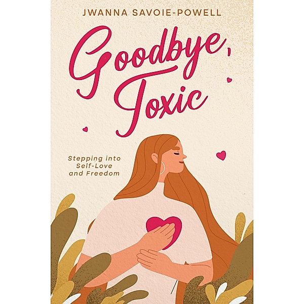 Goodbye, Toxic, Jwanna Savoie-Powell