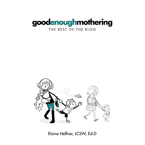 Goodenoughmothering, Elaine Heffner LCSW EdD