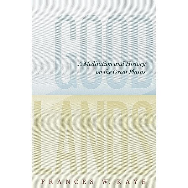 Goodlands / The West Unbound: Social and Cultural Studies, Frances W Kaye