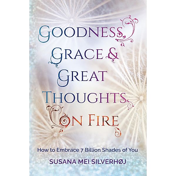 Goodness, Grace & Great Thoughts on Fire, Susana Mei Silverhøj