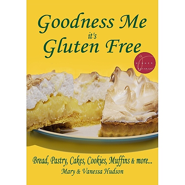 Goodness Me it's Gluten Free: Bread, Pastry, Cakes, Cookies, Muffins and more... / Goodness Me Limited, Mary Hudson