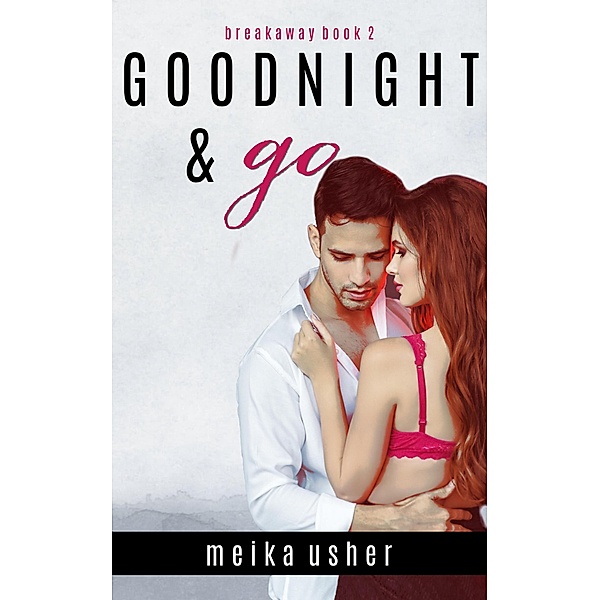 Goodnight & Go (Breakaway, #2) / Breakaway, Meika Usher