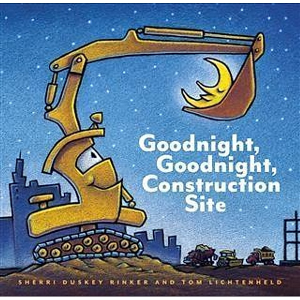 Goodnight, Goodnight Construction Site / Chronicle Books LLC, Sherri Duskey Rinker