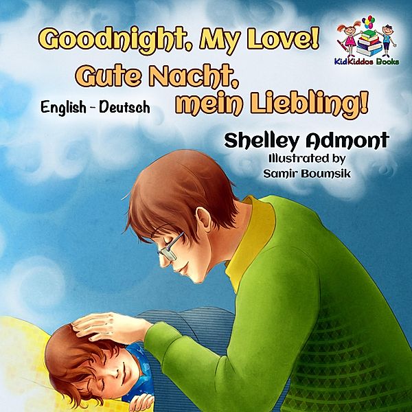 Goodnight, My Love! Gute Nacht, mein Liebling! (Bilingual German Children's Book) / English German Bilingual Collection, Shelley Admont, S. A. Publishing