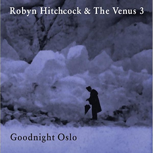 Goodnight Oslo, Robyn Hitchcock & The Venus 3