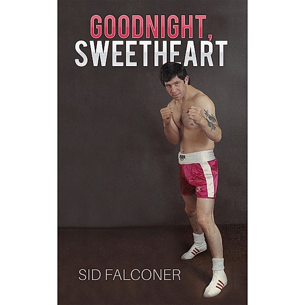 Goodnight, Sweetheart / Austin Macauley Publishers, Sid Falconer