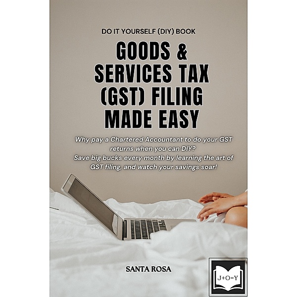 Goods and Services Tax (GST) Filing Made Easy (Free Software Literacy Series) / Free Software Literacy Series, Santa Rosa