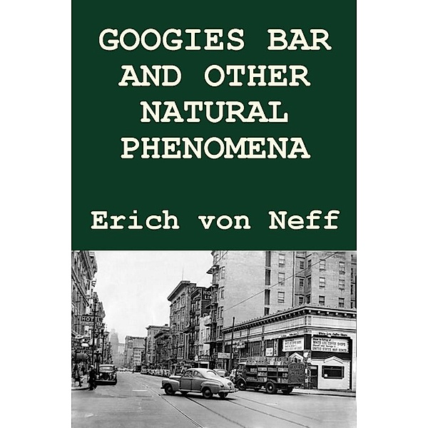 Googies Bar and Other Natural Phenomena, Erich von Neff