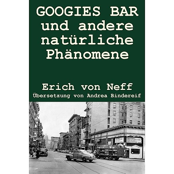GOOGIES BAR  und andere natürliche Phänomene, Erich von Neff