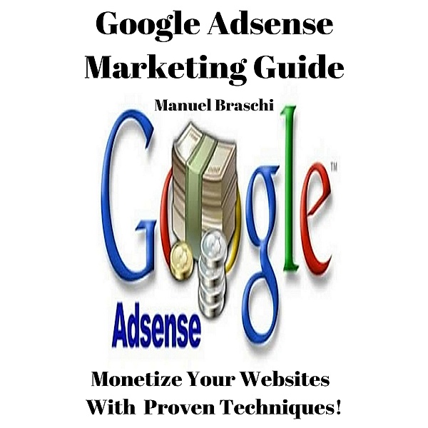 Google AdSense Marketing Guide, Manuel Braschi