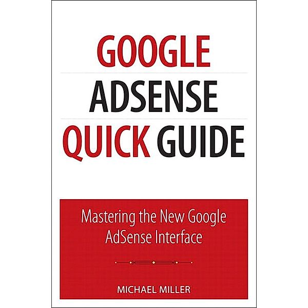 Google AdSense Quick Guide, Michael R. Miller