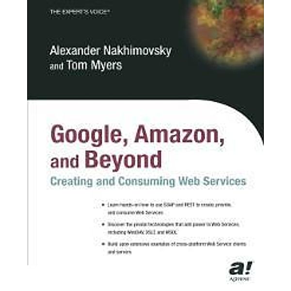 Google, Amazon, and Beyond: Creating and Consuming Web Services, Alexander Nakhimovsky, Tom Myers
