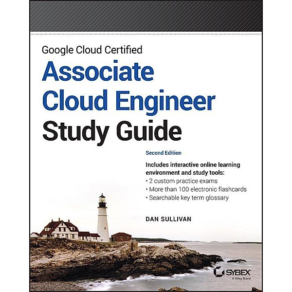 Google Cloud Certified Associate Cloud Engineer Study Guide / Sybex Study Guide, Dan Sullivan