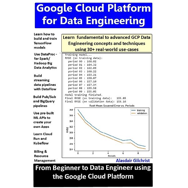 Google Cloud Platform for Data Engineering: From Beginner to Data Engineer using Google Cloud Platform, Alasdair Gilchrist