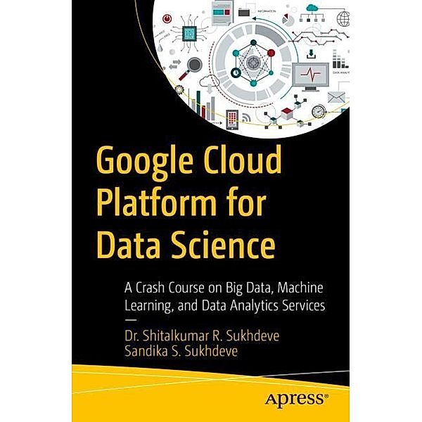Google Cloud Platform for Data Science, Dr. Shitalkumar R. Sukhdeve, Sandika S. Sukhdeve