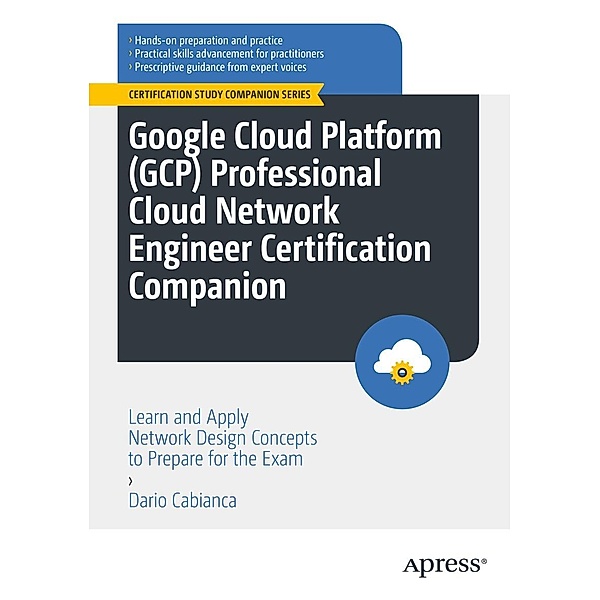 Google Cloud Platform (GCP) Professional Cloud Network Engineer Certification Companion / Certification Study Companion Series, Dario Cabianca