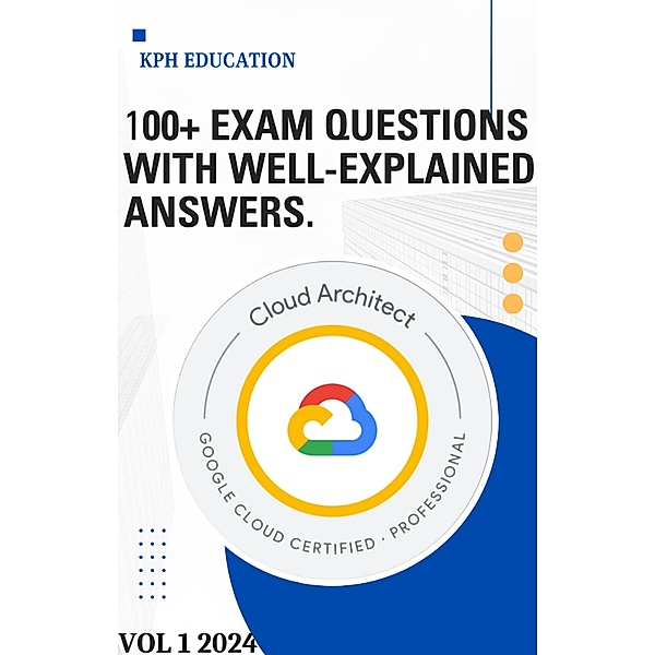 Google Cloud Professional Cloud Architect Exam Q & A., Phaustin Karani