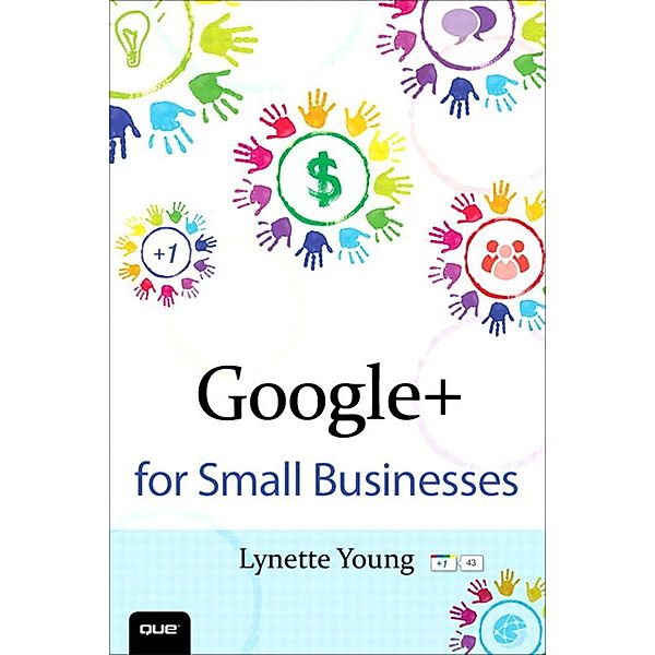 Google+ for Small Businesses / Que Biz-Tech, Young Lynette