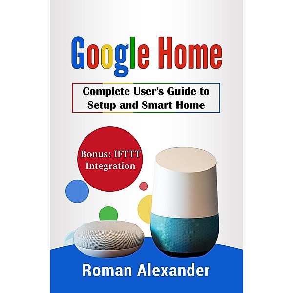 Google Home: The most comprehensive manual (Smart Home Systems, #2) / Smart Home Systems, Roman Alexander