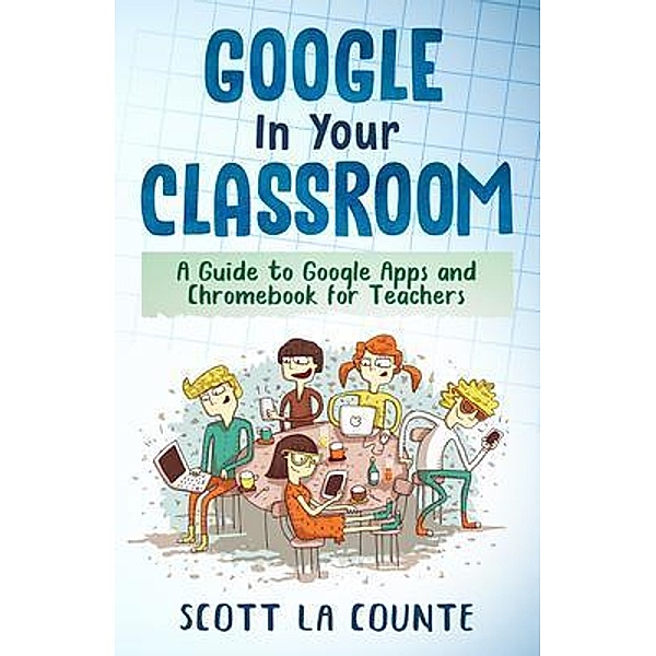 Google In Your Classroom, Scott La Counte