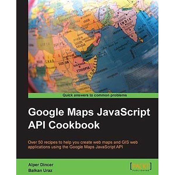 Google Maps JavaScript API Cookbook, Alper Dincer