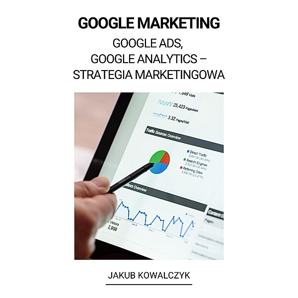 Google Marketing (Google Ads, Google Analytics - Strategia Marketingowa), Jakub Kowalczyk