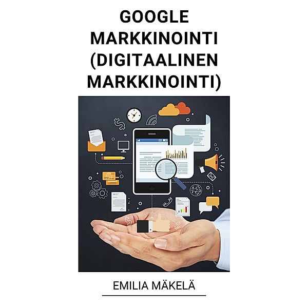 Google Markkinointi (Digitaalinen Markkinointi), Emilia Mäkelä