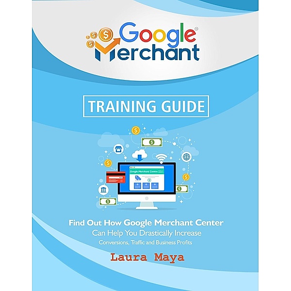 Google Merchant Training Guide, Laura Maya