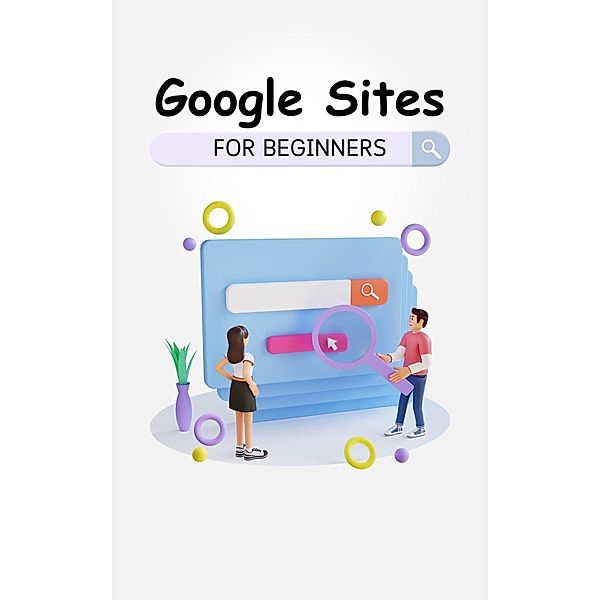 Google Sites For Beginners: The Complete Step-By-Step Guide On How To Create A Website, Exhibit Your Team's Work, And Collaborate Effectively, Voltaire Lumiere