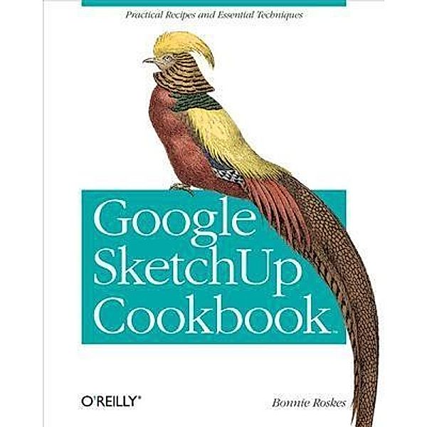 Google SketchUp Cookbook, Bonnie Roskes