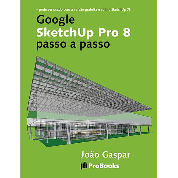 Google SketchUp Pro 8 passo a passo, João Gaspar