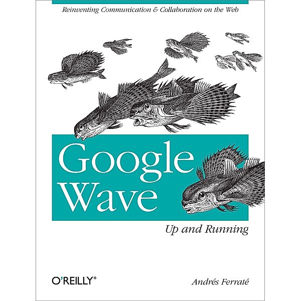 Google Wave: Up and Running, Andres Ferrate