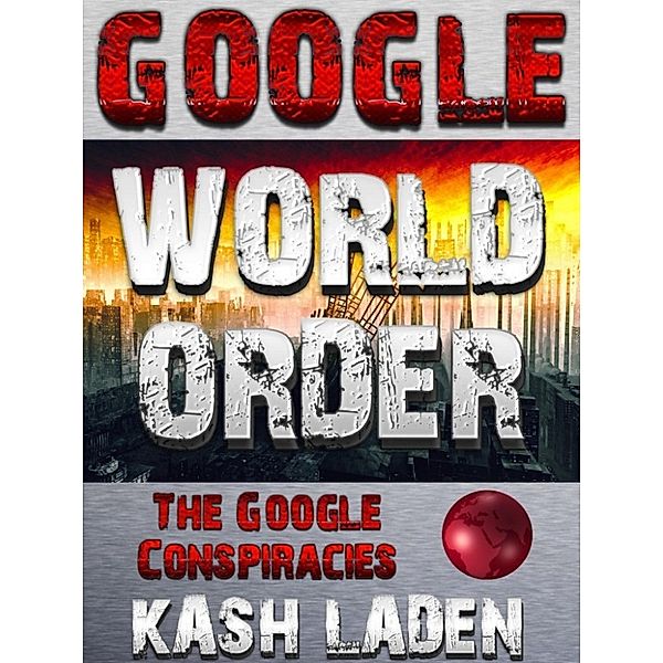 Google World Order: The Google Conspiracies, Kash Laden