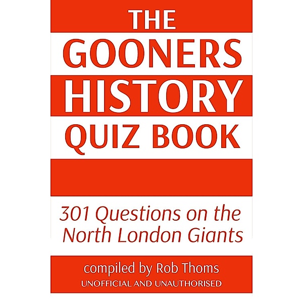 Gooners History Quiz Book / Andrews UK, Rob Thoms