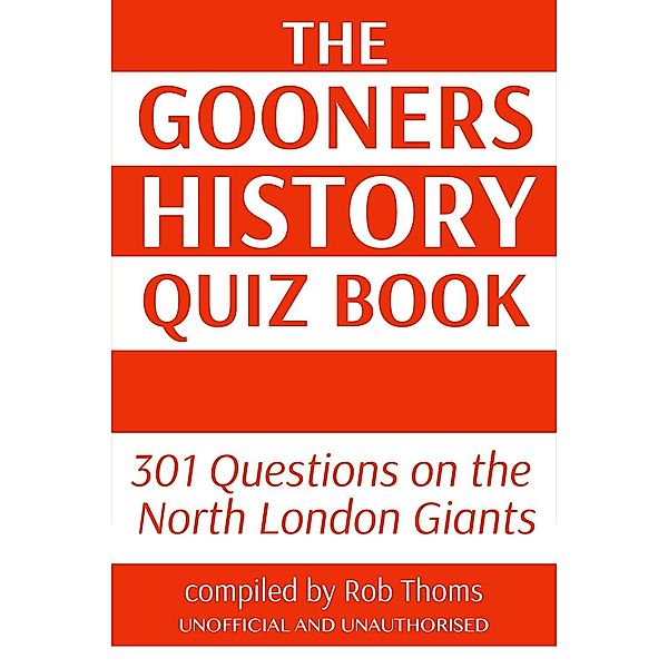 Gooners History Quiz Book / Andrews UK, Rob Thoms