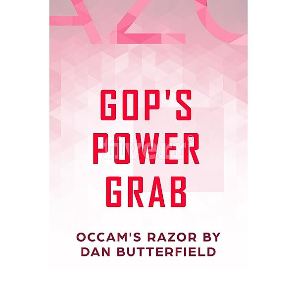 GOP's POWER GRAB / Gatekeeper Press, Dan Butterfield