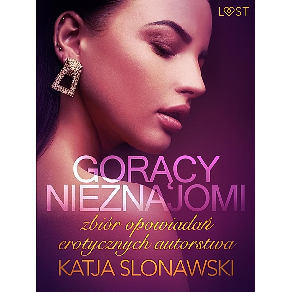 Goracy nieznajomi - zbiór opowiadan erotycznych autorstwa Katji Slonawski / LUST, Katja Slonawski